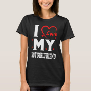 I Love My Hot Girlfriend I Heart My Hot Girlfriend T-Shirt