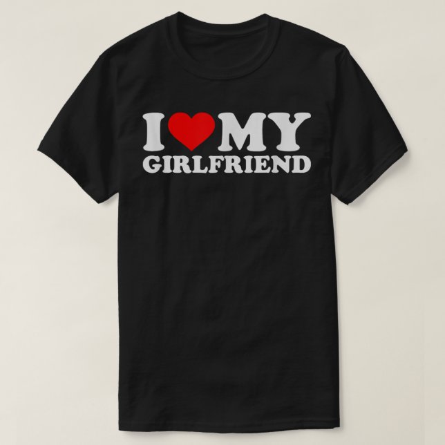 I Love My Hot Girlfriend Shirt GF I Heart My Hot G (Design Front)