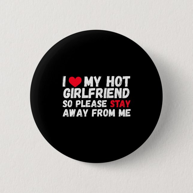 I Love My Hot Girlfriend So Please Stay Away From  2 Inch Round Button (Front)