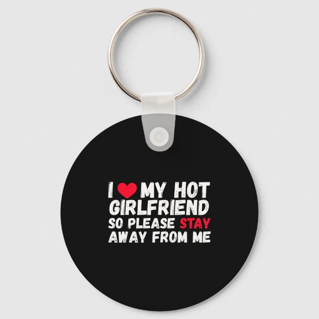 I Love My Hot Girlfriend So Please Stay Away From  Keychain (Front)