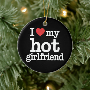 I Love My Hot Girlfriend Valentine's Day Gf Gift  Ceramic Ornament