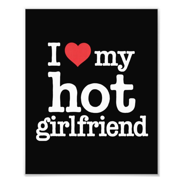 I Love My Hot Girlfriend Valentine's Day Gf Gift  Photo Print (Front)
