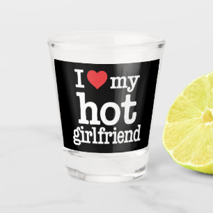 I Love My Hot Girlfriend Valentine's Day Gf Gift  Shot Glass
