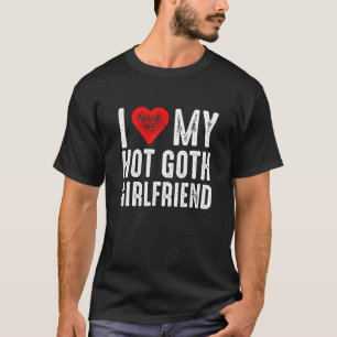 I Love My Hot Goth Girlfriend T-Shirt