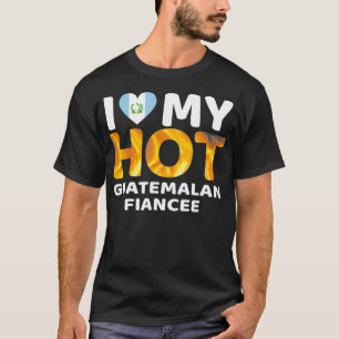 I Love My Hot Guatemalan Fiancee Proud Flag T-Shirt