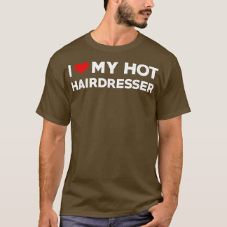 I Love My Hot Husband Hairdresser Fiance T-Shirt