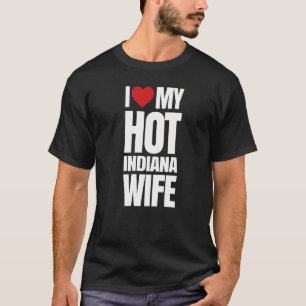 I Love My Hot Indiana Wife T-Shirt