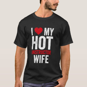 I Love My Hot Instructor Wife Bold Text T-Shirt