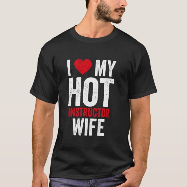 I Love My Hot Instructor Wife Bold Text T-Shirt (Front)