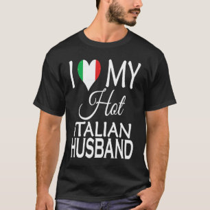 I Love My Hot Italian Husband  Italy Flag Spouse N T-Shirt
