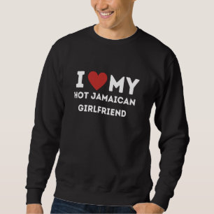I Love My Hot Jamaican Girlfriend Matching Jamaica Sweatshirt
