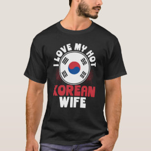 I Love My Hot Korean Wife T-Shirt