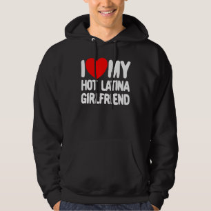 I Love My Hot Latina Girlfriend Red Heart My Hot G Hoodie