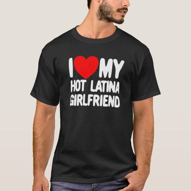 I Love My Hot Latina Girlfriend Red Heart My Hot G T-Shirt (Front)