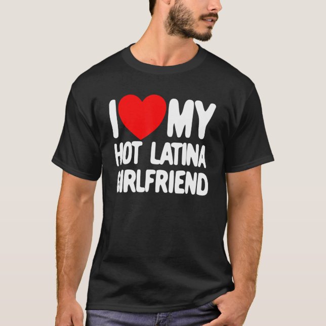 I Love My Hot Latina Girlfriend Red Heart My Hot G T-Shirt (Front)