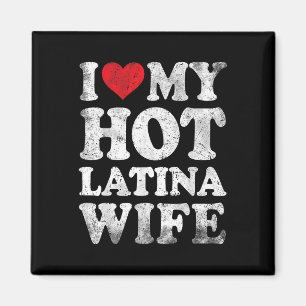 I Love My Hot Latina Wife Funny Valentines Day  Magnet