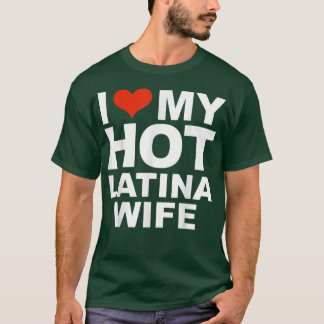 I Love My Hot Latina Wife Husband Marriage Love Gi T-Shirt