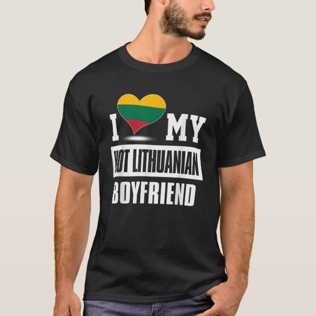 I Love My Hot Lithuanian Boyfriend  Lithuania T-Shirt (Front)