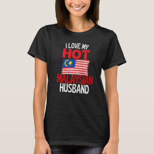 I Love My Hot Malaysian Husband  Malaysia Relation T-Shirt