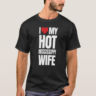I Love My Hot Mississippi Wife T-Shirt