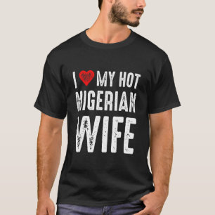 I Love My Hot Nigerian Wife T-Shirt