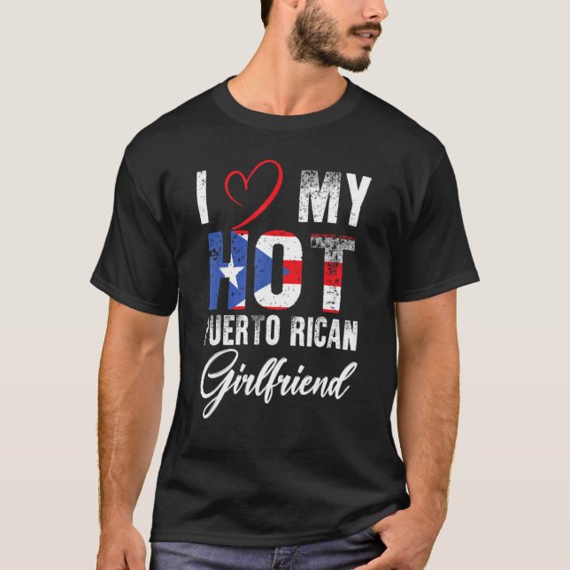 I Love My Hot Puerto Rican Girlfriend Proud Puerto T-Shirt (Front)