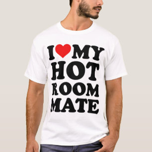 I Love My Hot Roommate T-Shirt