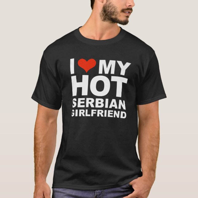 I Love My Hot Serbian Girlfriend Valentine's Day S T-Shirt (Front)