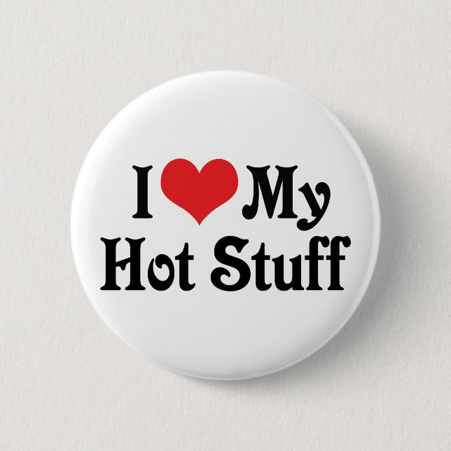 I Love My Hot Stuff 2 Inch Round Button (Front)