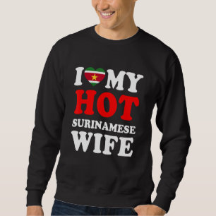 I love My Hot Surinamese Wife Husband Sweatshirt