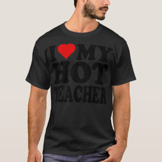 i love my hot teacher T-Shirt