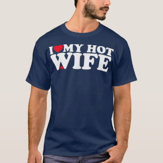 I Love My Hot Wife I Heart My Wife Wife  T-Shirt