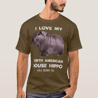 I love my House Hippo Skinny Pig Owners T-Shirt