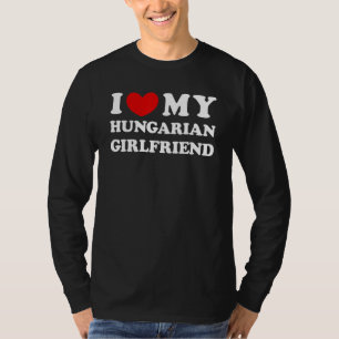I Love My Hungarian Girlfriend I Heart My Hungaria T-Shirt