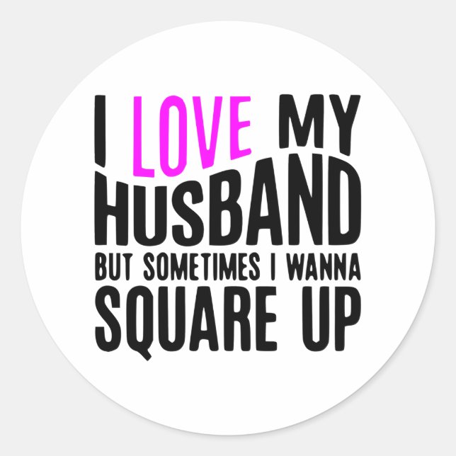 I Love My Husband But Sometimes I Wanna Square Up Classic Round Sticker (Front)