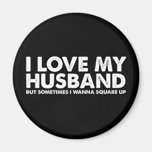 I Love My Husband But Sometimes I Wanna Square Up Magnet