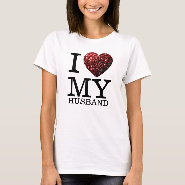 I love my husband, custom text, red heart sparkles T-Shirt (Front)
