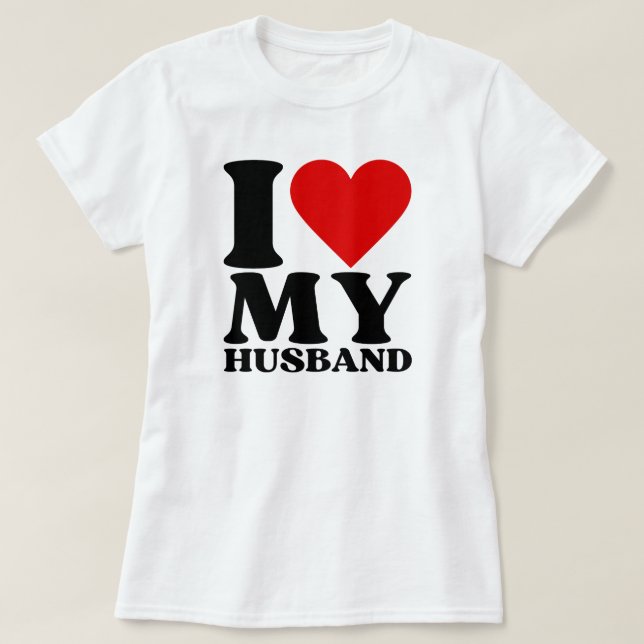 I Love My Husband Funny Couples Valentines Day   T-Shirt (Design Front)