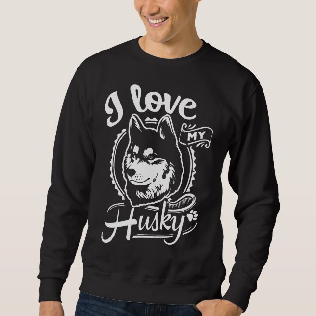I Love My Husky       Sweatshirt (Front)