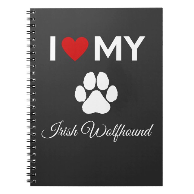 I love my Irish Wolfhound dog custom text Notebook (Front)