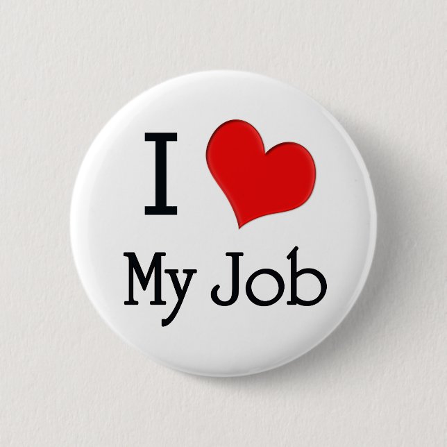I Love My Job 2 Inch Round Button (Front)