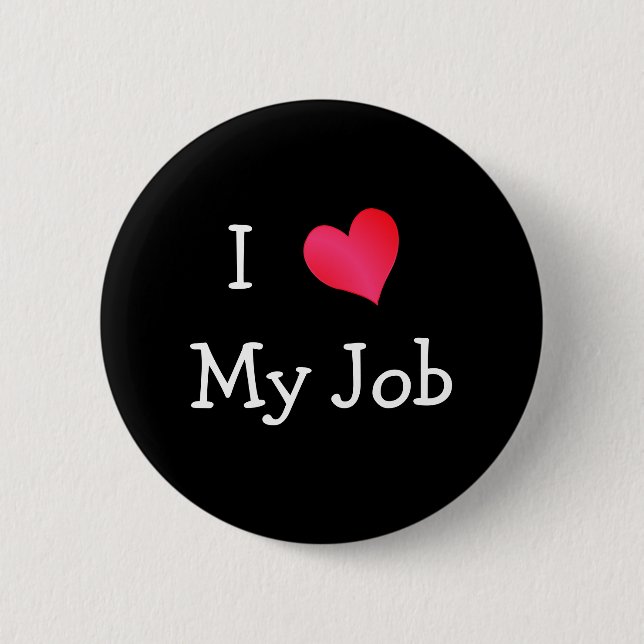 I Love My Job 2 Inch Round Button (Front)