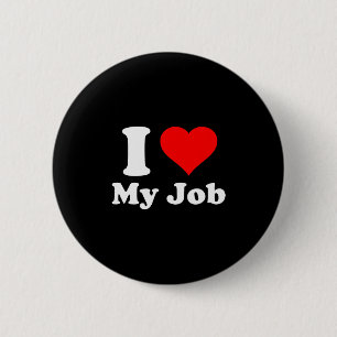I Love My Job  2 Inch Round Button