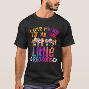 I Love My Job All The Little Reasons Teach Teacher T-Shirt