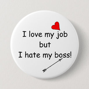 I love my job but I hate my boss! 3 Inch Round Button