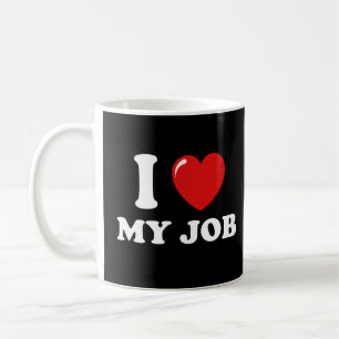 I Love My Job Coffee Mug