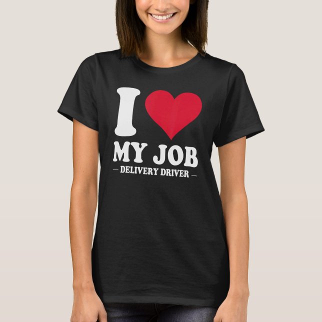 I Love My Job Delivery Driver With Red Heart For M T-Shirt (Front)