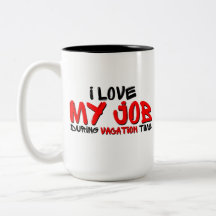 I Love My Job During Vacation Time Humour