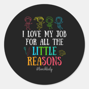 I Love My Job For All The Little Reasons Lunch Lad Classic Round Sticker