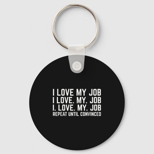 I Love My Job Repeat Until Convinced Funny Saying  Keychain (Front)